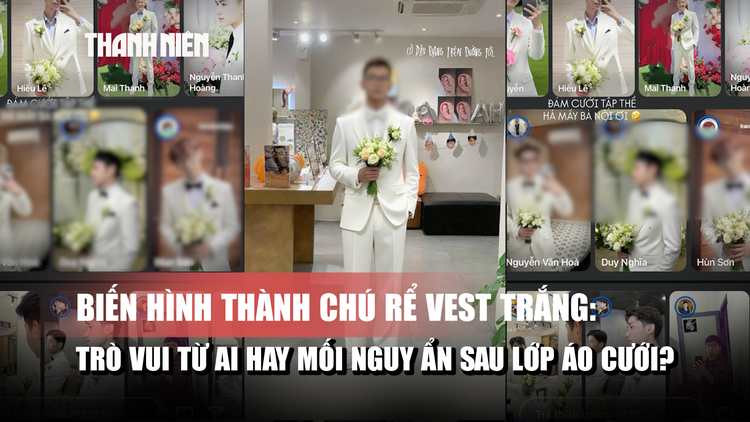 Biến hình thành chú rể vest trắng: Trò vui từ AI hay mối nguy ẩn sau lớp áo cưới?