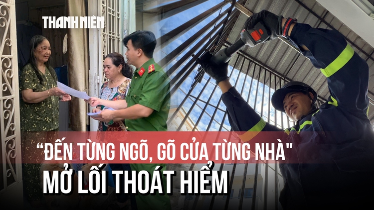 Công an TP.HCM 'đến từng ngõ, gõ cửa từng nhà' mở lối thoát hiểm