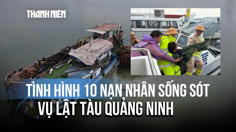 Vụ lật tàu ở Quảng Ninh: Cập nhật tình hình 10 nạn nhân sống sót