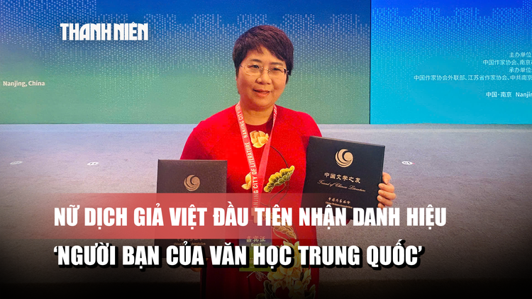 Bí mật phía sau danh hiệu ‘Người bạn của văn học Trung Quốc’ của nữ dịch giả Việt