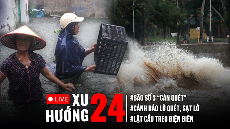 Xu Hướng 24: Bão số 3 đang 'càn quét', ngập lụt và sạt lở nhiều nơi | Lật cầu treo ở Điện Biên
