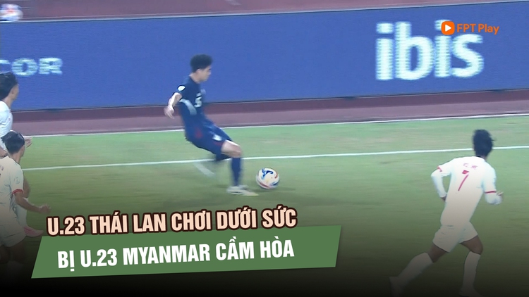 U.23 Thái Lan chật vật cầm hòa U.23 Myanmar, sẽ gặp chủ nhà Indonesia ở bán kết