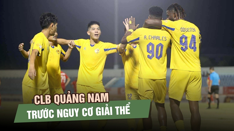 CLB Quảng Nam trước nguy cơ giải thế: Tương lai cầu thủ bất định