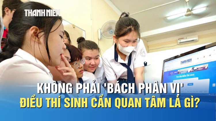 Không phải 'bách phân vị', thí sinh cần quan tâm điều gì thời điểm này?