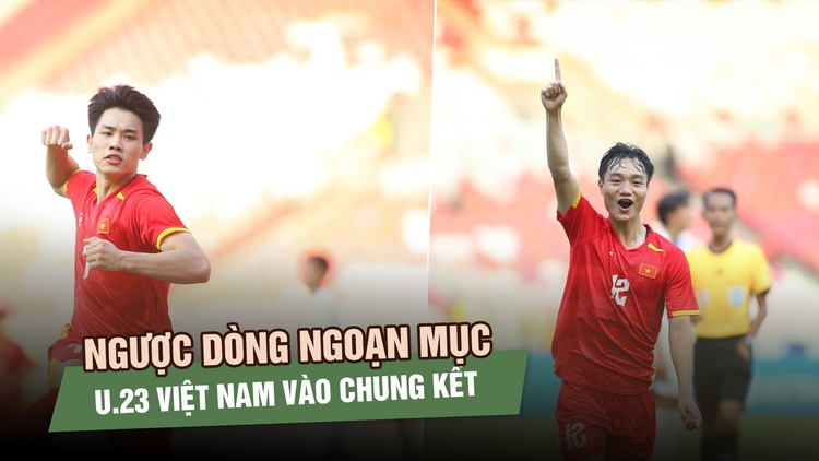 ‘Song Bắc’ tỏa sáng, U.23 Việt Nam ngược dòng vào chung kết 