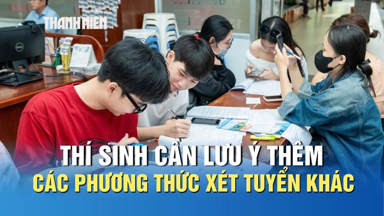 Xét tuyển 2025: Thí sinh cần lưu ý thêm các phương thức xét tuyển khác