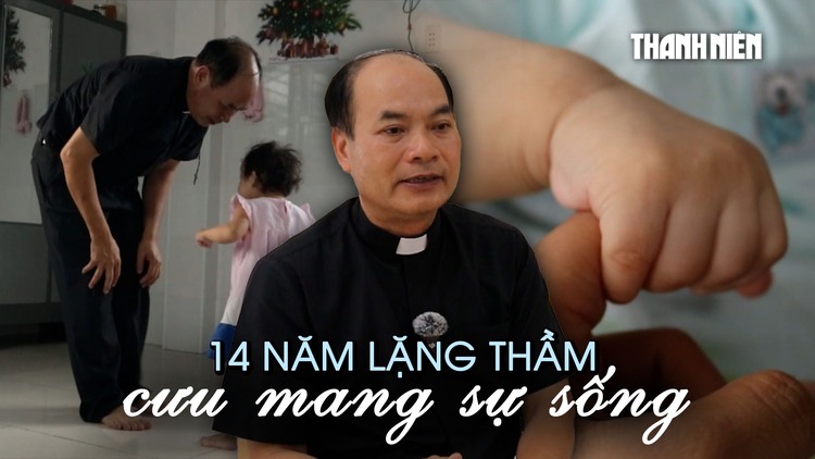 Linh mục 14 năm lặng thầm cưu mang sự sống