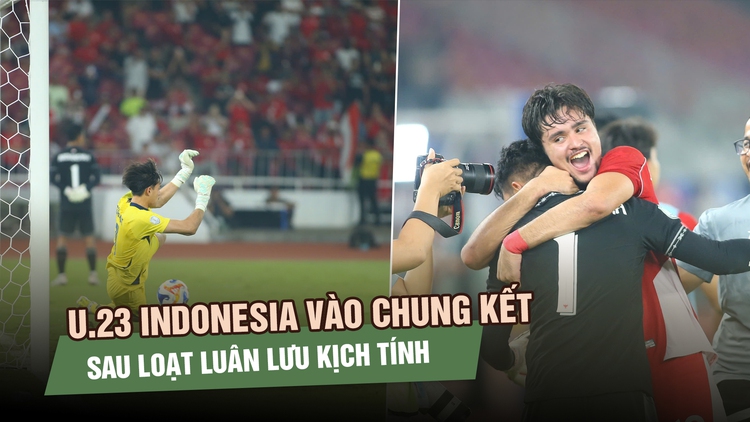 Bản lĩnh trên chấm luân lưu, U.23 Indonesia vào chung kết gặp Việt Nam 