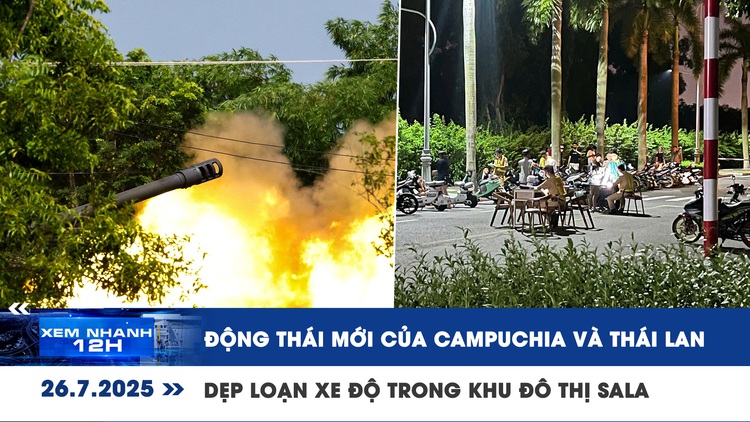 Xem nhanh 12h: Động thái mới của Campuchia và Thái Lan | Dẹp loạn xe độ trong khu đô thị Sala