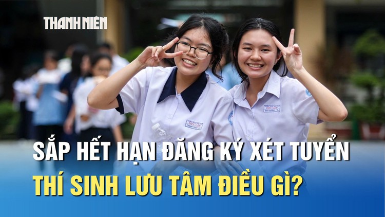 Sắp hết hạn đăng ký xét tuyển, thí sinh lưu tâm điều gì?