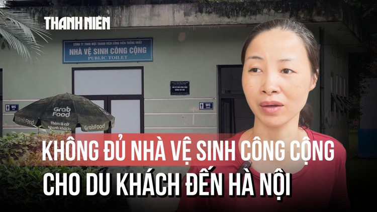 Không đủ nhà vệ sinh cho du khách: Vấn đề đáng quan tâm của Hà Nội