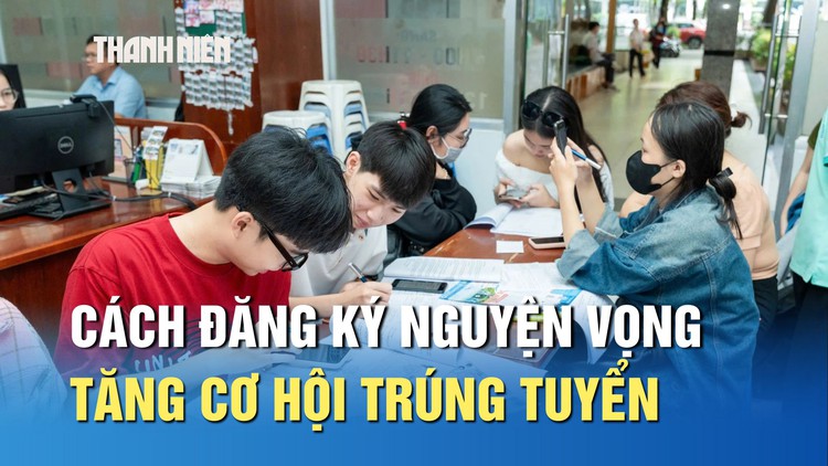 Các nguyên tắc đăng ký nguyện vọng tăng cơ hội trúng tuyển