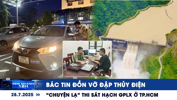Xem nhanh 12: Bác tin đồn vỡ đập thủy điện | 'Chuyện lạ' thi sát hạch GPLX ở TP.HCM