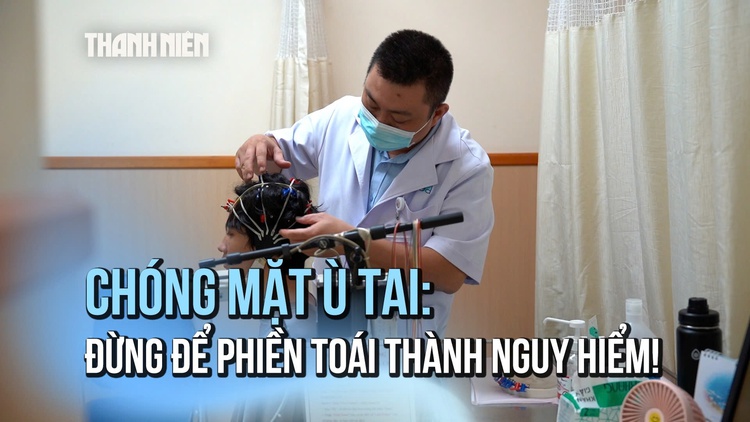 Chóng Mặt Ù Tai: Đừng để phiền toái thành nguy hiểm!