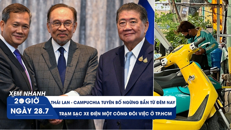 Xem nhanh 20h ngày 28.7: Thái Lan - Campuchia tuyên bố ngừng bắn | Trạm sạc xe điện một công đôi việc ở TP.HCM