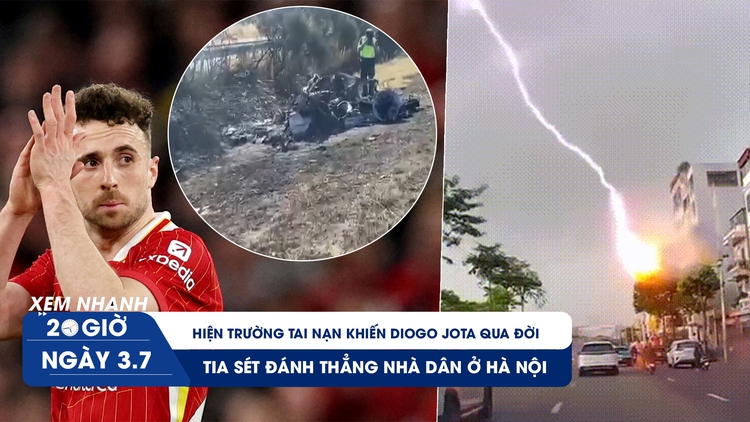 Xem nhanh 20h ngày 3.7: Hiện trường tai nạn khiến Diogo Jota qua đời | Tia sét đánh thẳng nhà dân ở Hà Nội