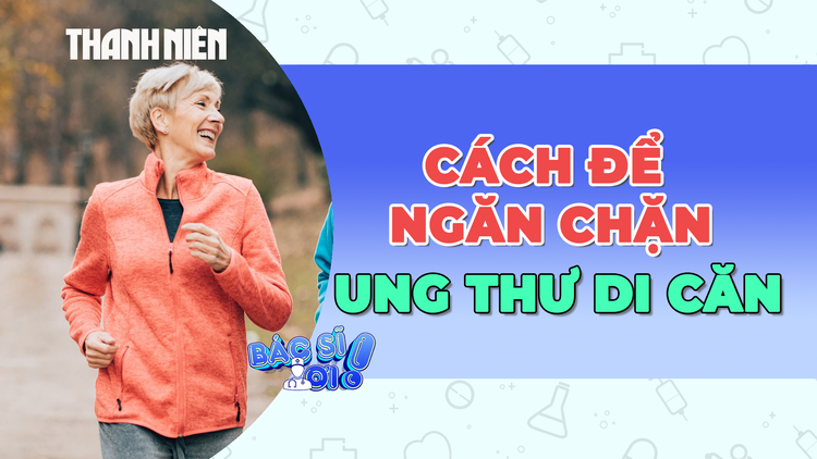 Làm những điều này mỗi ngày sẽ ngăn chặn ung thư di căn 