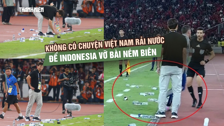 Không có chuyện U.23 Việt Nam rải chai nước khiến Indonesia vỡ bài ném biên