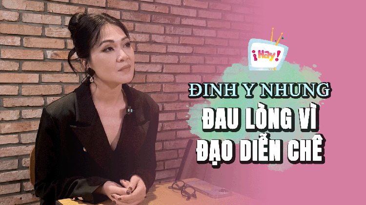 Đinh Y Nhung từng đau lòng vì một câu chê của đạo diễn