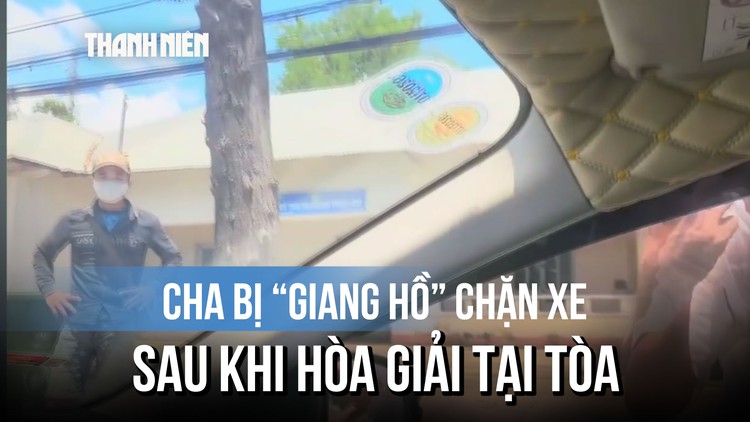Ra tòa 'hòa giải' vụ con bị đánh hội đồng, cha bị 'giang hồ' chặn xe