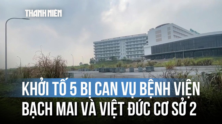 Khởi tố 5 bị can trong vụ Bệnh viện Bạch Mai và Việt Đức cơ sở 2
