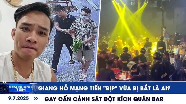 Xem nhanh 12h: Giang hồ mạng Tiến 'bịp' vừa bị bắt là ai? | Gay cấn cảnh sát đột kích quán bar
