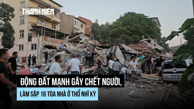 Động đất mạnh gây chết người, sập nhà tại Thổ Nhĩ Kỳ
