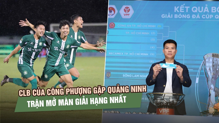 Đội của Công Phượng vào nhánh 'dễ thở' Cúp quốc gia, sẽ mở màn giải hạng nhất với CLB Quảng Ninh