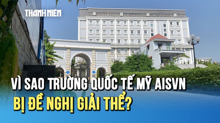 Vì sao Trường Quốc tế Mỹ - AISVN bị Sở GD-ĐT TP.HCM đề nghị giải thể?