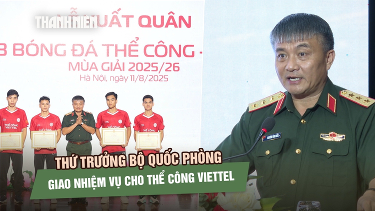 Thứ trưởng Bộ Quốc phòng giao nhiệm vụ quan trọng cho CLB Thể Công Viettel