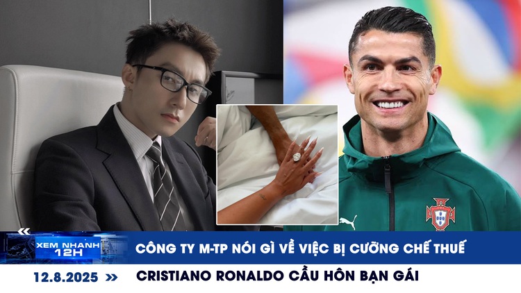Xem nhanh 12h: Công ty M-TP nói gì về việc bị cưỡng chế thuế | Cristiano Ronaldo cầu hôn bạn gái