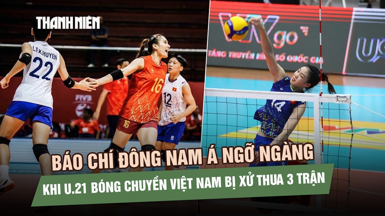 Báo chí Đông Nam Á ngỡ ngàng khi bóng chuyền nữ U.21 Việt Nam bị xử thua 3 trận
