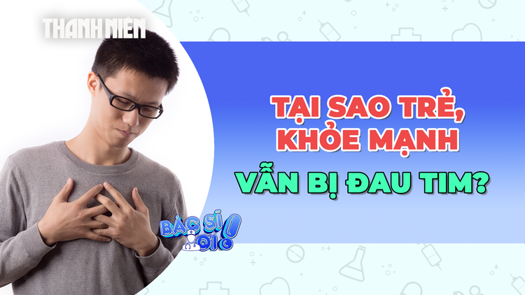 Tại sao người trẻ khỏe mạnh vẫn bị đau tim?