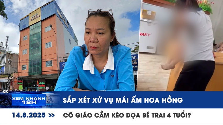 Xem nhanh 12h: Sắp xét xử vụ Mái ấm Hoa Hồng | Cô giáo cầm kéo dọa bé trai 4 tuổi?