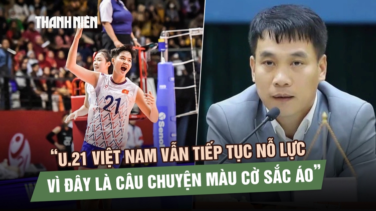 Tổng thư ký VFV lên tiếng về hồ sơ cầu thủ, U.21 bóng chuyền Việt Nam vẫn chơi hết mình