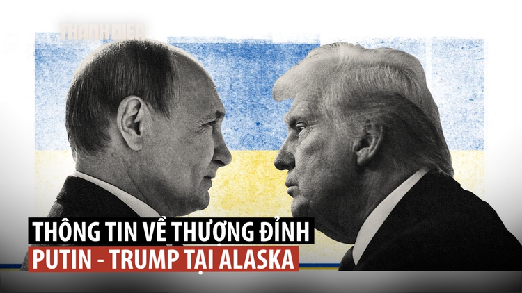 Hội nghị thượng đỉnh Putin-Trump tại Alaska: Những gì đã biết?