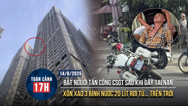 Toàn cảnh 17h: Tấn công CSGT sau khi gây tai nạn | Danh tính người ném 3 bình nước ở chung cư