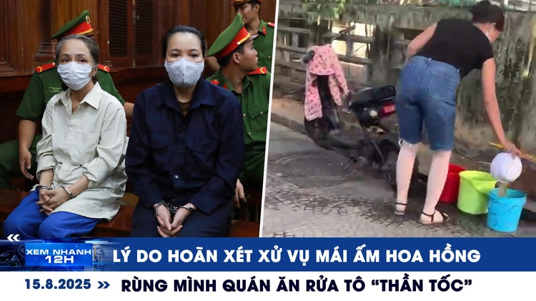 Xem nhanh 12h: Lý do hoãn xét xử vụ Mái ấm Hoa Hồng | Rùng mình quán ăn rửa tô 'thần tốc'