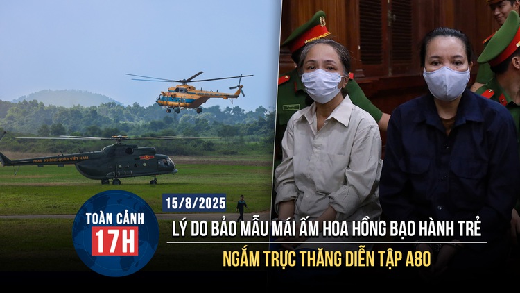 Toàn cảnh 17h: Lý do bảo mẫu Mái ấm Hoa Hồng bạo hành trẻ | Ngắm trực thăng diễn tập nhiệm vụ A80