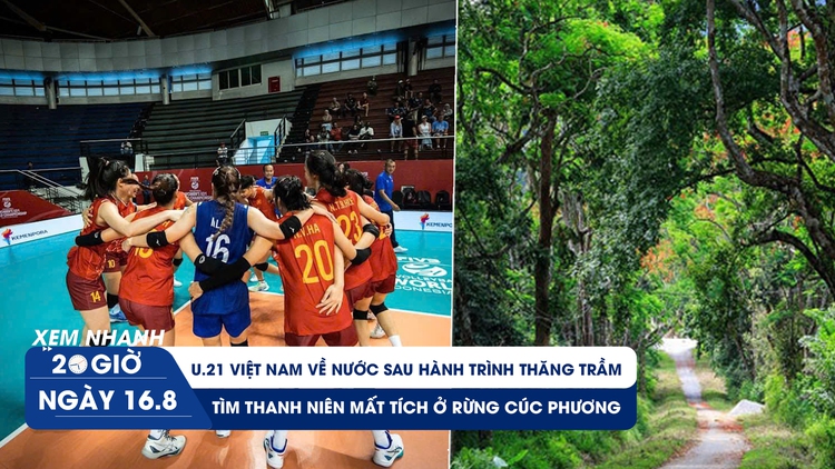 Xem nhanh 20h ngày 16.8: U.21 Việt Nam kết thúc giải đấu thăng trầm | Tìm thanh niên mất tích ở rừng Cúc Phương