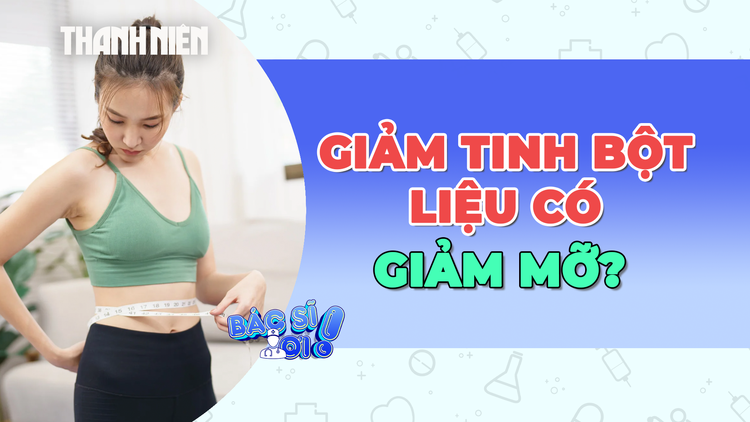 Cắt giảm hoàn toàn tinh bột liệu có giảm cân?