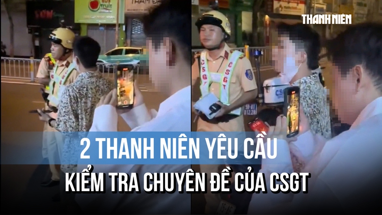 2 thanh niên yêu cầu kiểm tra chuyên đề của CSGT, luật mới nhất quy định gì?
