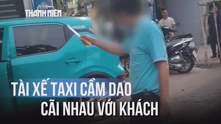 Tài xế taxi cầm dao cãi nhau với khách nữ