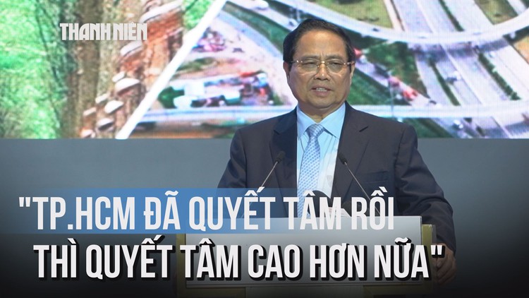 Thủ tướng: TP.HCM phải quyết tâm cao hơn, nỗ lực lớn hơn với Nghị quyết 98