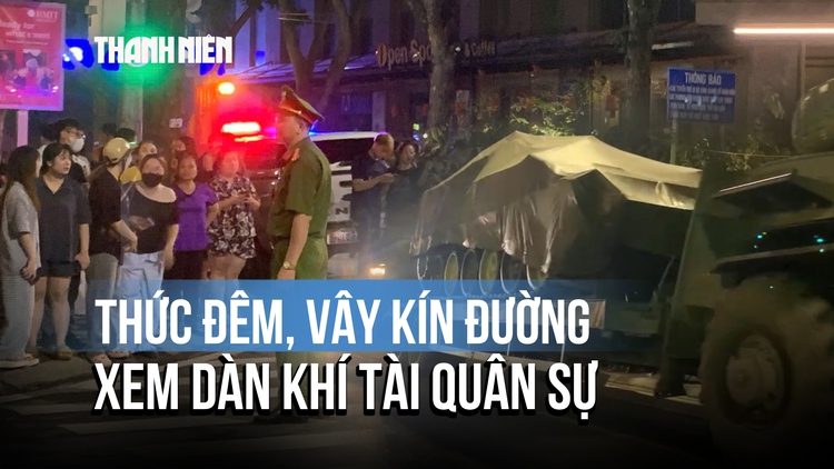 Người dân Hà Nội thức đêm chờ đón dàn xe tăng, pháo quân sự hiện đại