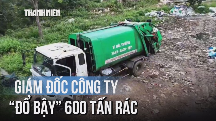 Giám đốc công ty 'đổ bậy' 600 tấn rác gây ô nhiễm môi trường