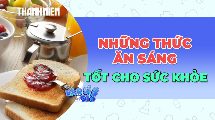 Đừng bỏ qua những thức ăn tốt cho sức khỏe này trong bữa sáng