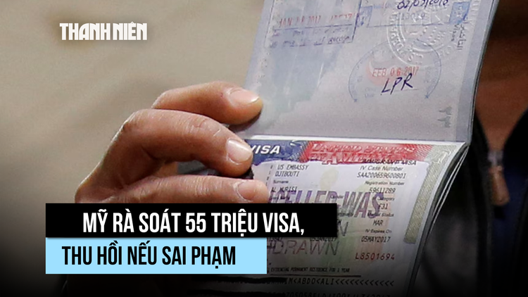 Chính quyền ông Trump 'kiểm tra liên tục' hơn 55 triệu người có visa Mỹ