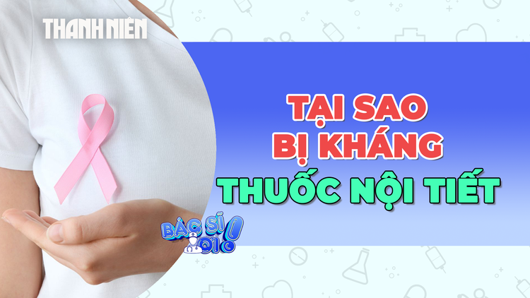 Vì sao có tình trạng kháng thuốc nội tiết trong ung thư vú?