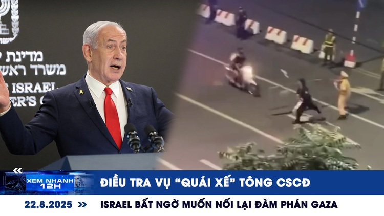 Xem nhanh 12h: Điều tra vụ ‘quái xế’ tông CSCĐ | Israel bất ngờ muốn nối lại đàm phán Gaza